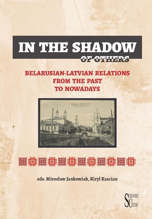 In the Shadow of Others. Belarusian-Latvian Relations from the Past to Nowadays Obálka knížky