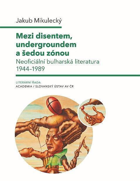 Mezi disentem, undergroundem a šedou zónou. Neoficiální bulharská literatura 1944–1989. Obálka publikace