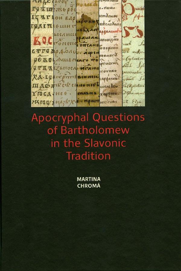Martina Chromá: Apocryphal Questions of Bartholomew in the Slavonic Tradition. Obálka publikace
