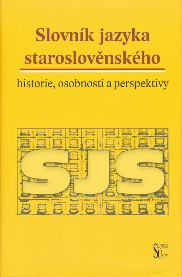 Slovník jazyka staroslověnského – historie, osobnosti a perspektivy obálka